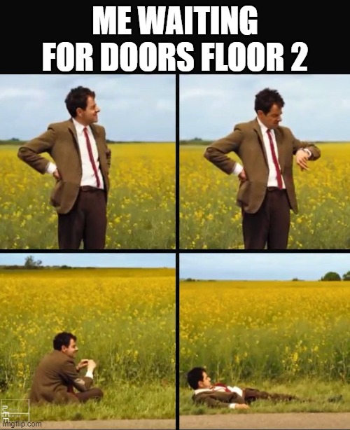 Doors facts for the day: | ME WAITING FOR DOORS FLOOR 2 | image tagged in mr bean waiting | made w/ Imgflip meme maker
