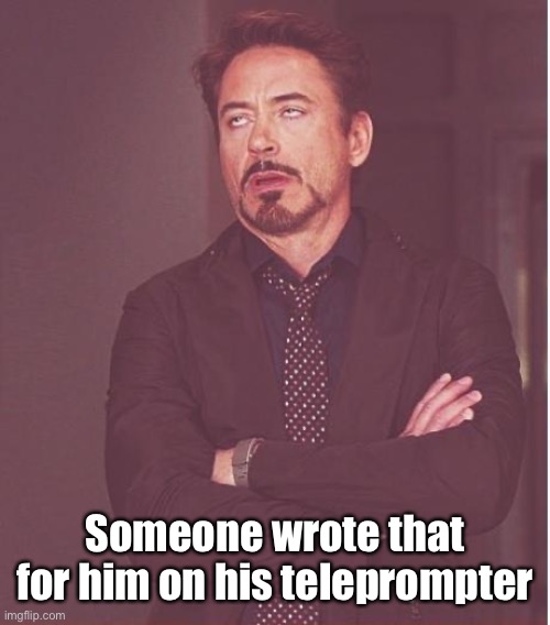 Face You Make Robert Downey Jr Meme | Someone wrote that for him on his teleprompter | image tagged in memes,face you make robert downey jr | made w/ Imgflip meme maker