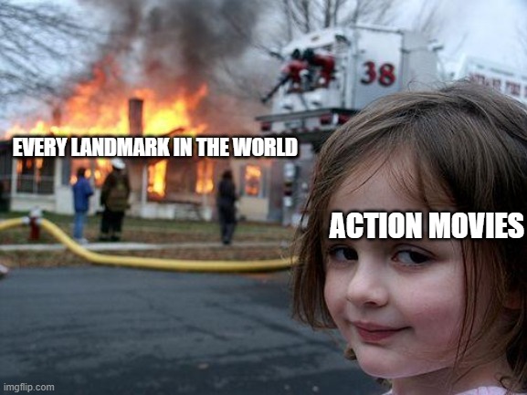 Happens every time | EVERY LANDMARK IN THE WORLD; ACTION MOVIES | image tagged in memes,disaster girl | made w/ Imgflip meme maker