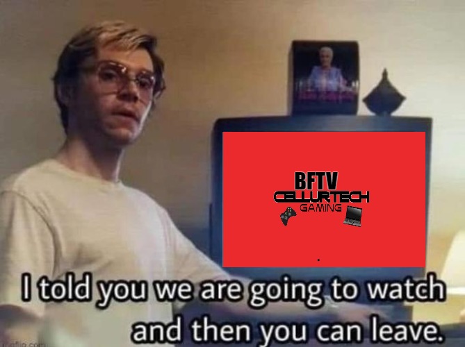 THOSE BATTLEFIELD GAMES ARE CLASSICS! | BFTV | image tagged in netflix dahmer meme | made w/ Imgflip meme maker