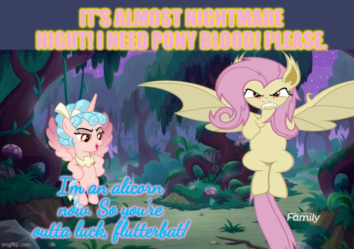 Every damn year | IT'S ALMOST NIGHTMARE NIGHT! I NEED PONY BLOOD! PLEASE. I'm an alicorn now. So you're outta luck, flutterbat! | image tagged in mlp forest,fluttershy,flutterbat,vampire,pony | made w/ Imgflip meme maker