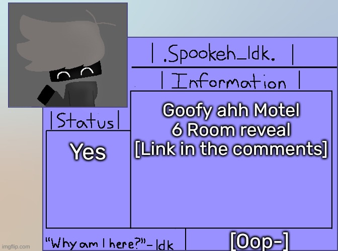 [Why did I record this?] | Goofy ahh Motel 6 Room reveal [Link in the comments]; Yes; [Oop-] | image tagged in newer announcement template original spookeh_yoine,idk,stuff,s o u p,carck | made w/ Imgflip meme maker