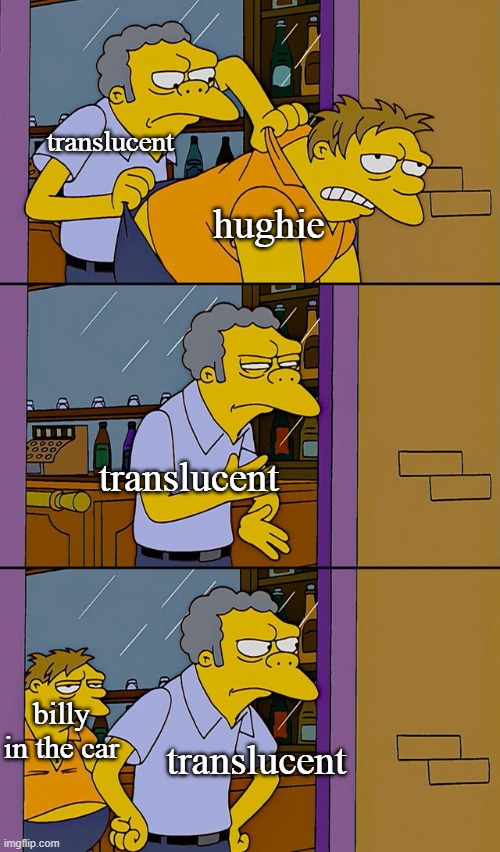 Moe throws Barney | translucent; hughie; translucent; billy in the car; translucent | image tagged in moe throws barney | made w/ Imgflip meme maker