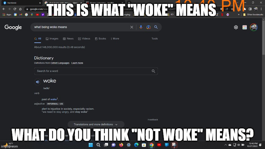 woke | THIS IS WHAT "WOKE" MEANS; WHAT DO YOU THINK "NOT WOKE" MEANS? | made w/ Imgflip meme maker