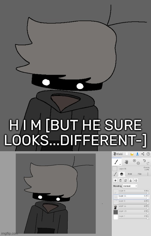 H I M [BUT HE SURE LOOKS...DIFFERENT-] | image tagged in idk,stuff,s o u p,carck | made w/ Imgflip meme maker