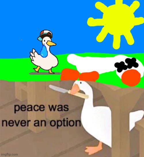 Poor goose | image tagged in untitled goose peace was never an option | made w/ Imgflip meme maker