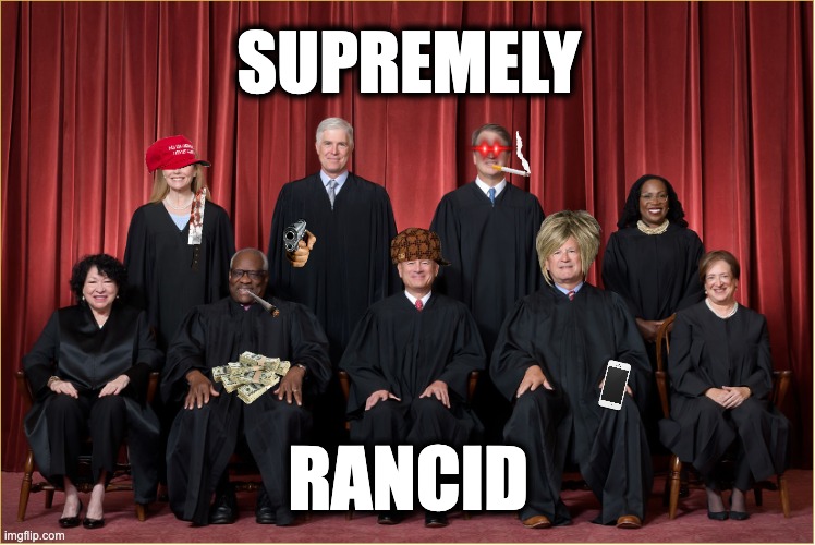 SUPREMELY; RANCID | image tagged in memes,scotus,catholic church,illegitimacy,lawlessness,femicide | made w/ Imgflip meme maker