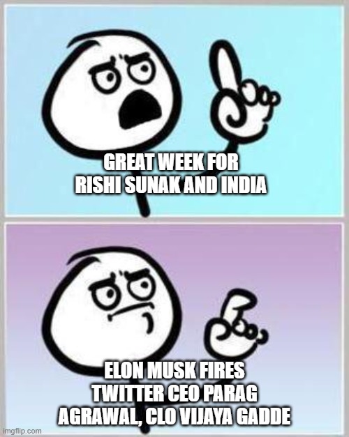 Dam it Elon you spoilt a good week | GREAT WEEK FOR RISHI SUNAK AND INDIA; ELON MUSK FIRES TWITTER CEO PARAG AGRAWAL, CLO VIJAYA GADDE | image tagged in oh wait,elon musk,india,parag agrawal,vijaya gadde,rishi sunak | made w/ Imgflip meme maker