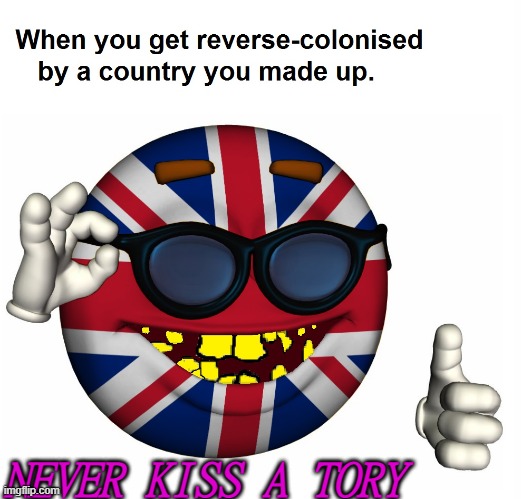 NEVER KISS A TORY | NEVER KISS A TORY | image tagged in absolute state of britain | made w/ Imgflip meme maker