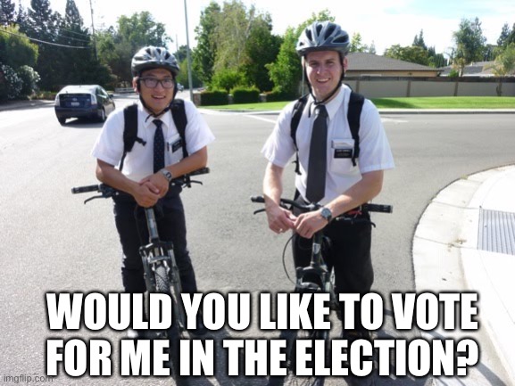 MORMON KOOLAID | WOULD YOU LIKE TO VOTE FOR ME IN THE ELECTION? | image tagged in mormon koolaid | made w/ Imgflip meme maker
