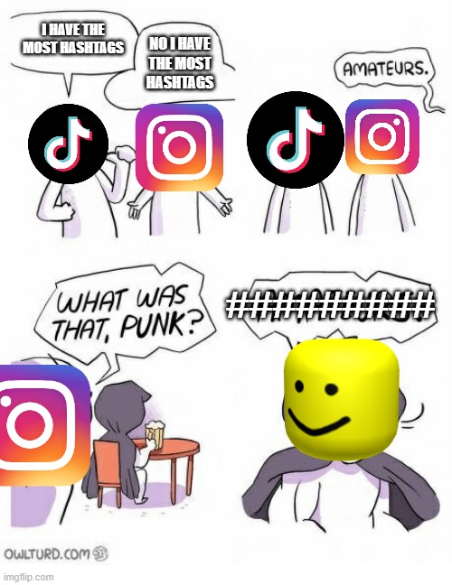 ##### | I HAVE THE MOST HASHTAGS; NO I HAVE THE MOST HASHTAGS; ######### | image tagged in amateurs | made w/ Imgflip meme maker