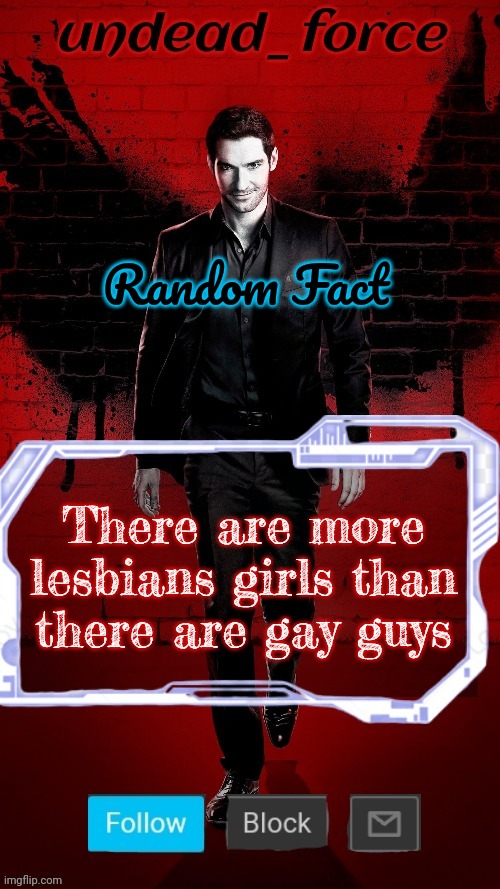 Undead Force Halloween '22 Temp 2 | Random Fact; There are more lesbians girls than there are gay guys | image tagged in undead force halloween '22 temp 2 | made w/ Imgflip meme maker