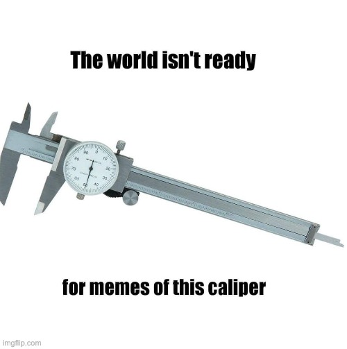 Caliper | image tagged in bad pun | made w/ Imgflip meme maker