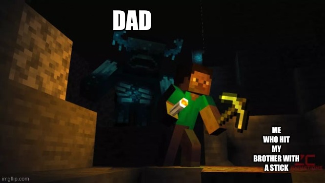 Minecraft warden | DAD; ME WHO HIT MY BROTHER WITH A STICK | image tagged in minecraft warden | made w/ Imgflip meme maker