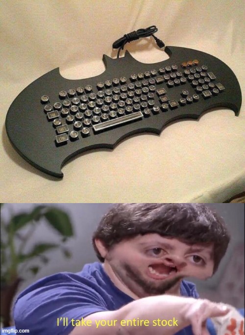 new batman keyboard for batman games | image tagged in i'll take your entire stock | made w/ Imgflip meme maker