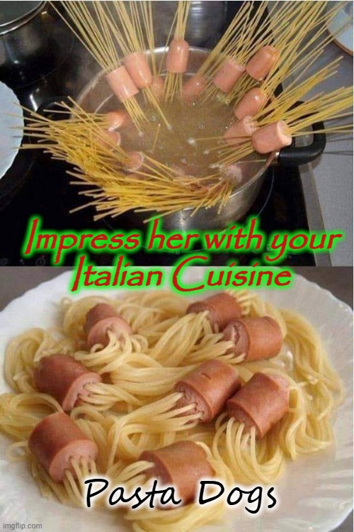 Doghetti | Impress her with your
Italian Cuisine; Pasta Dogs | image tagged in italian | made w/ Imgflip meme maker