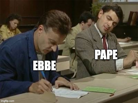 Mr bean copying | PAPE; EBBE | image tagged in mr bean copying | made w/ Imgflip meme maker