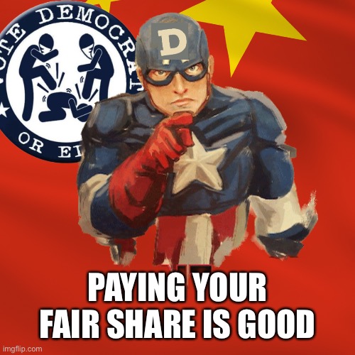 Pay republicans pay | PAYING YOUR FAIR SHARE IS GOOD | image tagged in pay republicans pay | made w/ Imgflip meme maker