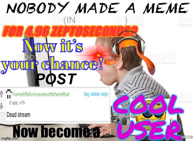 Ye! | image tagged in when dead stream,come on | made w/ Imgflip meme maker