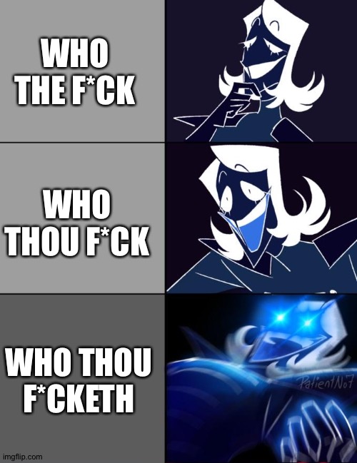 WHO THOU F*CKETH | WHO THE F*CK; WHO THOU F*CK; WHO THOU F*CKETH | image tagged in roulx kaard epiphany | made w/ Imgflip meme maker