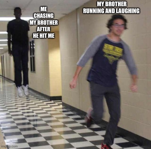 Don’t hit me | ME CHASING MY BROTHER AFTER HE HIT ME; MY BROTHER RUNNING AND LAUGHING | image tagged in floating boy chasing running boy | made w/ Imgflip meme maker
