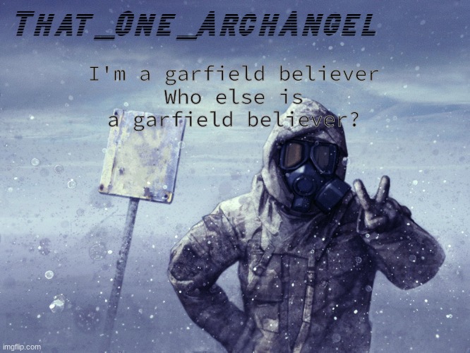 I'm a garfield believer
Who else is a garfield believer? | made w/ Imgflip meme maker