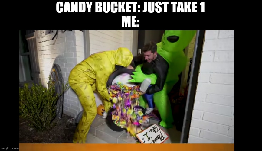 Meme #170 | CANDY BUCKET: JUST TAKE 1
ME: | image tagged in dude perfect take 1 bucket,halloween,candy,spooky month,halloween costume,memes | made w/ Imgflip meme maker