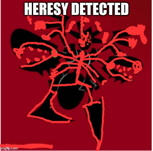 The Malice Consumed | HERESY DETECTED | image tagged in the malice consumed | made w/ Imgflip meme maker