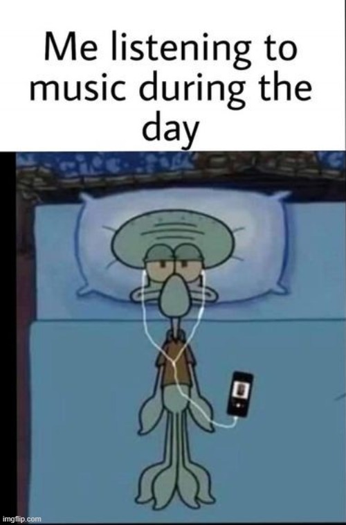 listening to music all day because I have no life :( | image tagged in depression | made w/ Imgflip meme maker