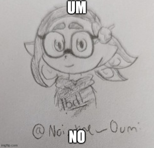 splitza drawn by Noi_the_Oumi | UM NO | image tagged in splitza drawn by noi_the_oumi | made w/ Imgflip meme maker