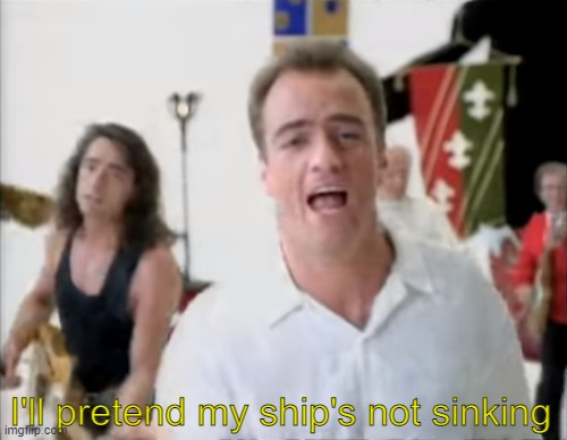 I'll pretend my ship's not sinking Blank Meme Template