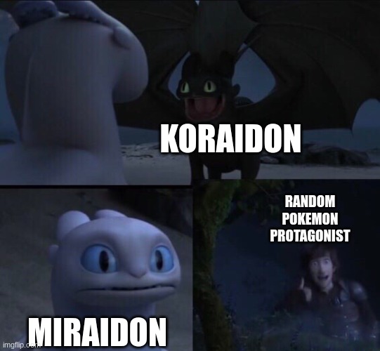 How to train your dragon 3 | KORAIDON; RANDOM POKEMON PROTAGONIST; MIRAIDON | image tagged in how to train your dragon 3 | made w/ Imgflip meme maker