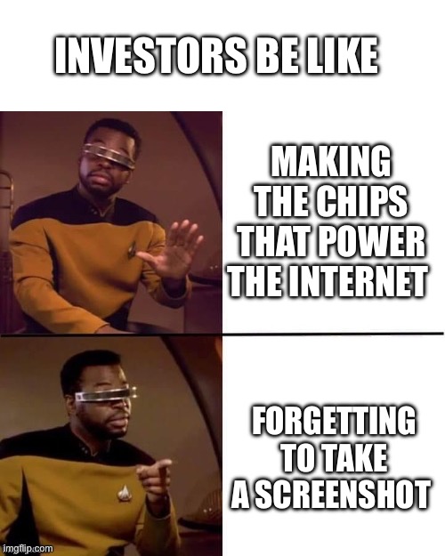They’re making a hash of things | INVESTORS BE LIKE; MAKING THE CHIPS THAT POWER THE INTERNET; FORGETTING TO TAKE A SCREENSHOT | image tagged in geordi drake,invest,stonks | made w/ Imgflip meme maker