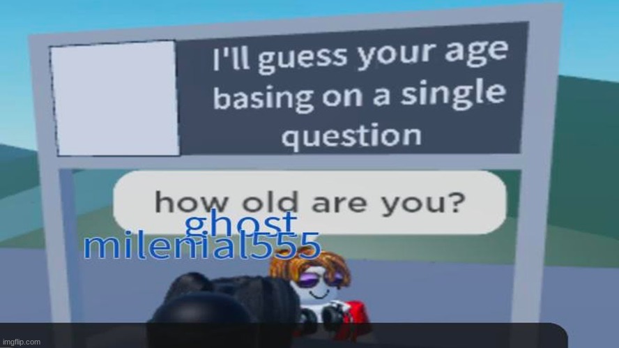 How old are you guys? | image tagged in funny memes,memes,meme,funny meme,relatable memes,dank memes | made w/ Imgflip meme maker