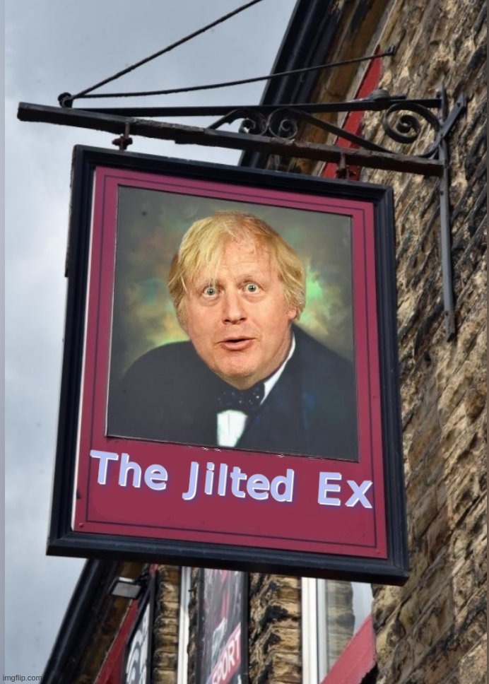 The Jilted Ex | image tagged in boris,johnson,prime,minister,ex,pub | made w/ Imgflip meme maker