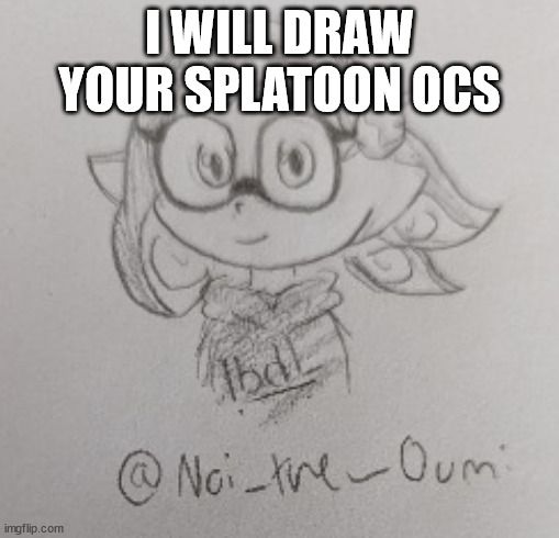 splitza drawn by Noi_the_Oumi | I WILL DRAW YOUR SPLATOON OCS | image tagged in splitza drawn by noi_the_oumi | made w/ Imgflip meme maker