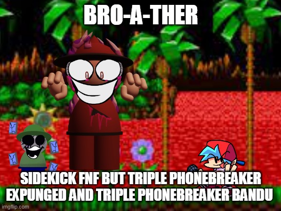 FNF Mod Cover | BRO-A-THER; SIDEKICK FNF BUT TRIPLE PHONEBREAKER EXPUNGED AND TRIPLE PHONEBREAKER BANDU | image tagged in bandu and expunged,sonic exe,tails exe,fnf,fnf mod cover | made w/ Imgflip meme maker