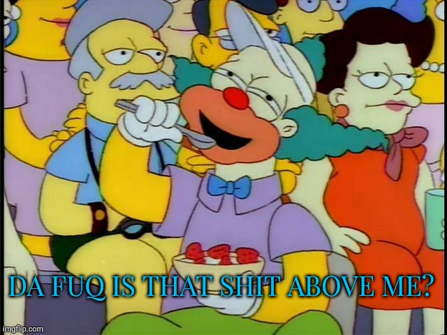 wtf | DA FUQ IS THAT SHIT ABOVE ME? | image tagged in wtf | made w/ Imgflip meme maker