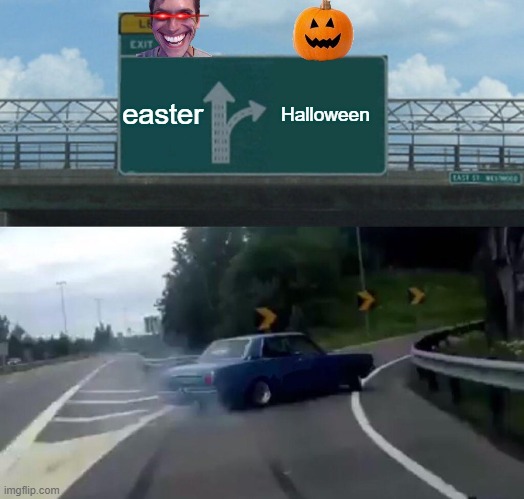 Halloween supremacy! | easter; Halloween | image tagged in memes | made w/ Imgflip meme maker