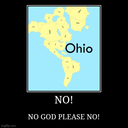 Western hemisphere but it's all Ohio's | image tagged in funny,demotivationals,ohio | made w/ Imgflip demotivational maker