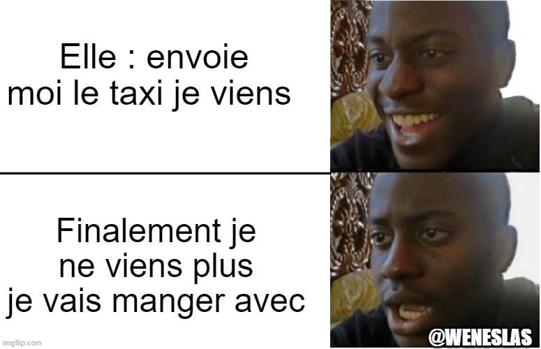 Disappointed Black Guy | Elle : envoie moi le taxi je viens; Finalement je ne viens plus je vais manger avec; @WENESLAS | image tagged in disappointed black guy | made w/ Imgflip meme maker