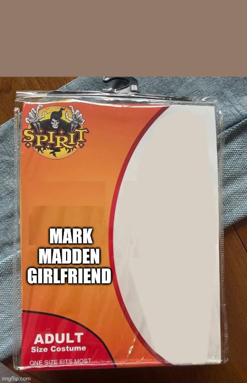 Spirit Halloween | MARK MADDEN 
GIRLFRIEND | image tagged in spirit halloween | made w/ Imgflip meme maker