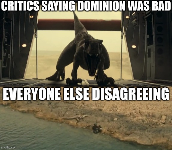 Wrong again Critics | CRITICS SAYING DOMINION WAS BAD; EVERYONE ELSE DISAGREEING | image tagged in ghost before and after,jurassic world | made w/ Imgflip meme maker