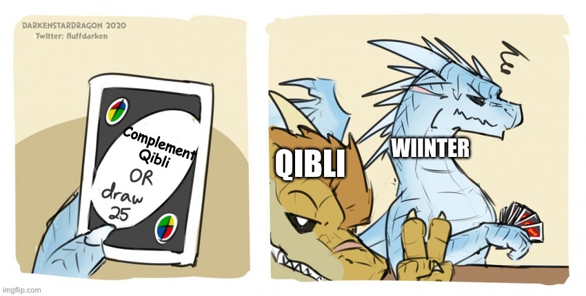 ooh, thats a toughie |  Complement Qibli; QIBLI; WIINTER | image tagged in wings of fire uno,wof,winter,qibli | made w/ Imgflip meme maker