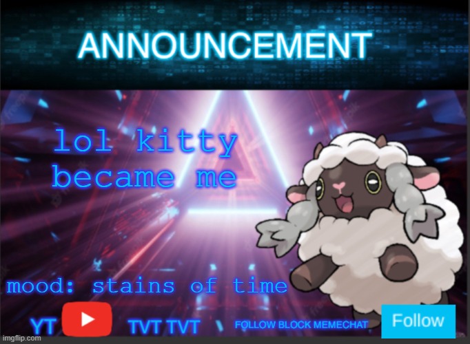 Neoninaslime announcement template updated | lol kitty became me; mood: stains of time | image tagged in neoninaslime announcement template updated | made w/ Imgflip meme maker