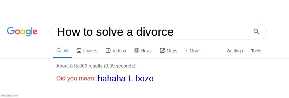 Wow... | How to solve a divorce; hahaha L bozo | image tagged in did you mean | made w/ Imgflip meme maker