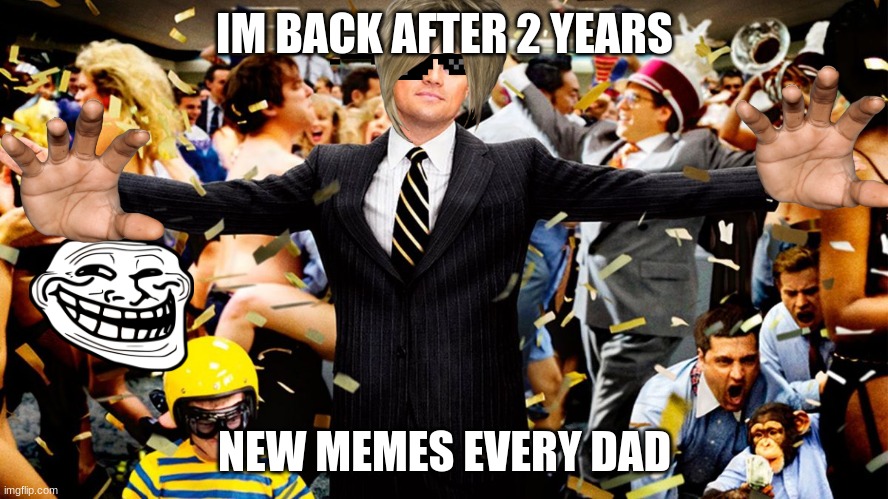 for you page | IM BACK AFTER 2 YEARS; NEW MEMES EVERY DAD | image tagged in wolf party | made w/ Imgflip meme maker