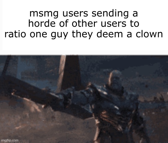 This man, _____ him | msmg users sending a horde of other users to ratio one guy they deem a clown | image tagged in this man _____ him | made w/ Imgflip meme maker