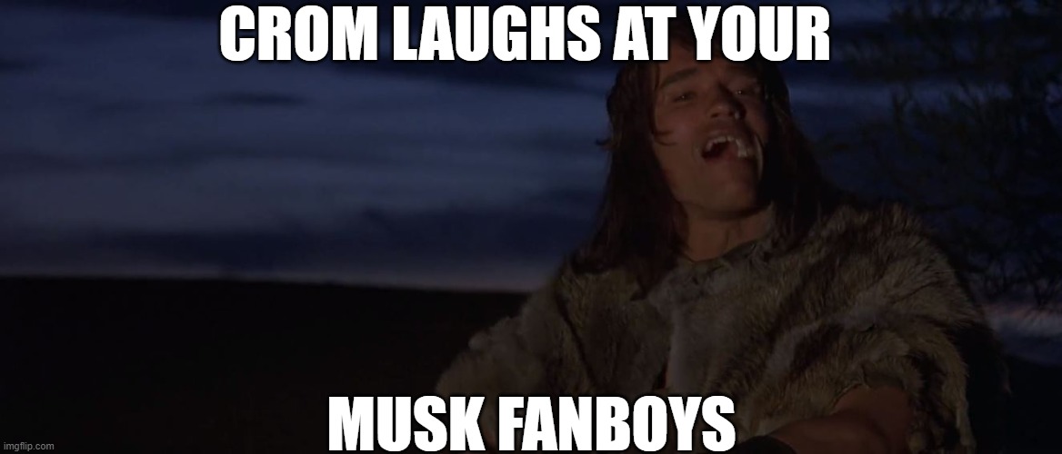 Crom | CROM LAUGHS AT YOUR; MUSK FANBOYS | image tagged in crom laughs at your four winds | made w/ Imgflip meme maker