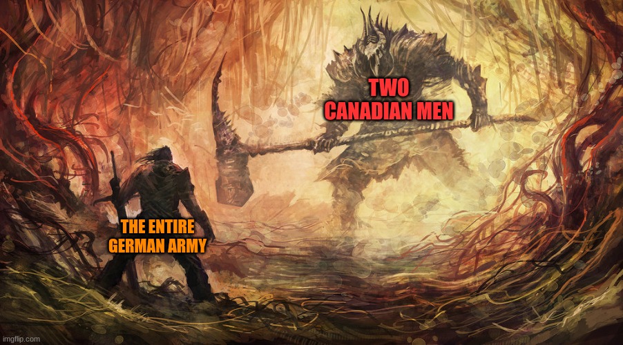epic battle | TWO CANADIAN MEN THE ENTIRE GERMAN ARMY | image tagged in epic battle | made w/ Imgflip meme maker